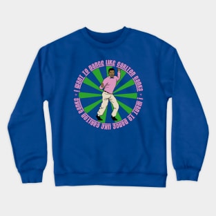 I Want To Dance Like Carlton Banks Crewneck Sweatshirt